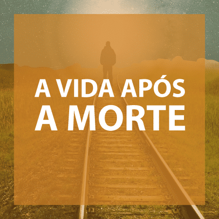 A Vida Após a Morte
