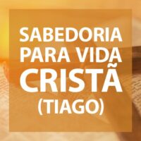 Sabedoria Para Vida Cristã (Tiago)