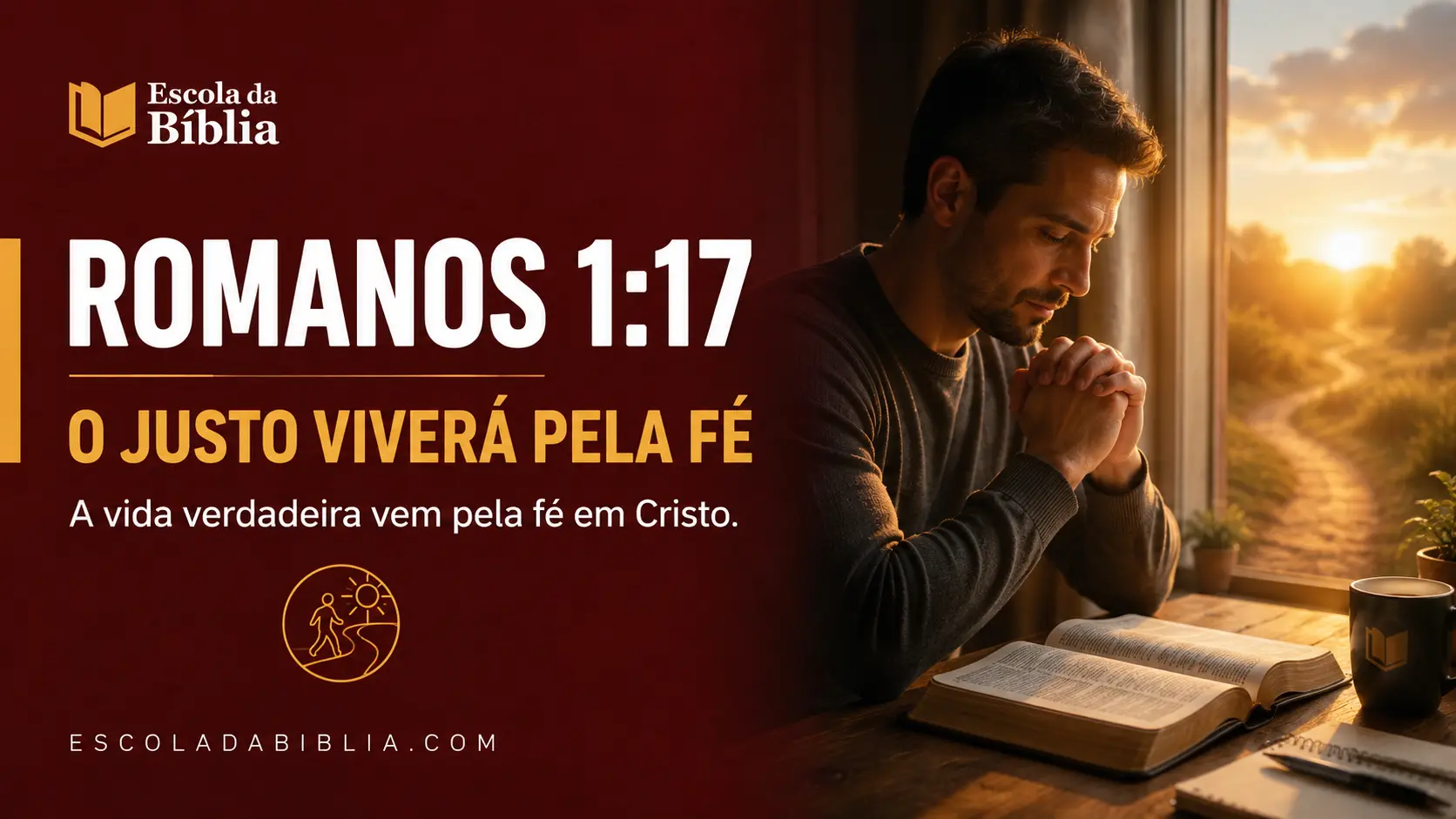 Romanos 1:17 O justo viverá pela fé