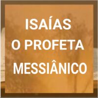 Isaías: O Profeta Messiânico