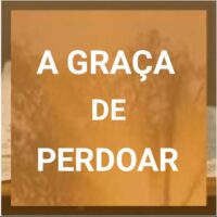A Graça de Perdoar